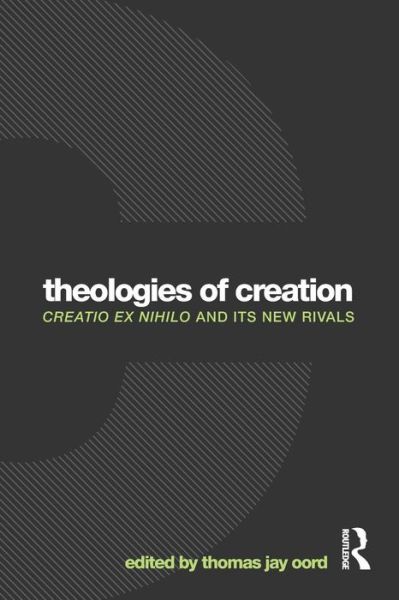 Cover for Thomas Oord · Theologies of Creation: Creatio Ex Nihilo and Its New Rivals (Pocketbok) (2014)