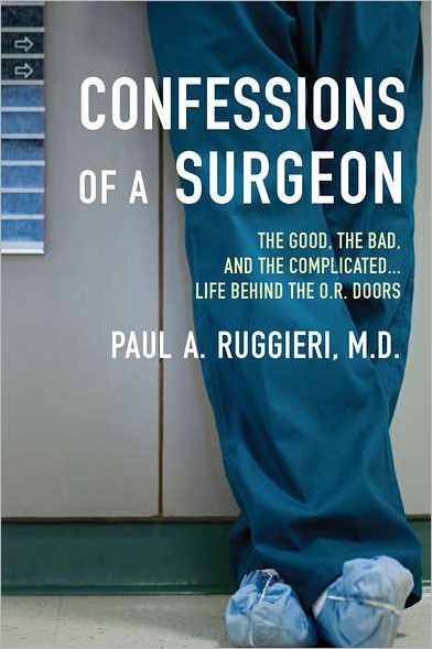 Cover for Ruggieri, Paul A., M.d. · Confessions of a Surgeon: the Good, the Bad and the Complicated...life Behind the O.r. Doors (Taschenbuch) (2012)