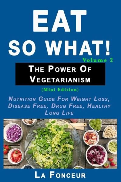 Eat So What! The Power of Vegetarianism Volume 2 (Black and white print)) - La Fonceur - Books - Blurb - 9780464165156 - July 3, 2024