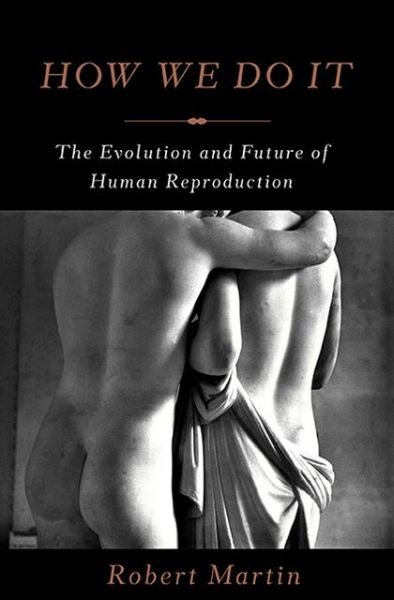 How We Do It: The Evolution and Future of Human Reproduction - Robert Martin - Bøker - Basic Books - 9780465030156 - 11. juni 2013