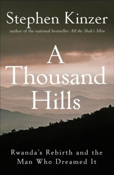 Cover for Stephen Kinzer · A Thousand Hills: Rwanda's Rebirth and the Man Who Dreamed It (Gebundenes Buch) (2008)