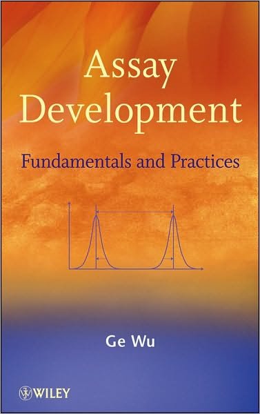 Assay Development: Fundamentals and Practices - Ge Wu - Books - John Wiley & Sons Inc - 9780470191156 - May 14, 2010