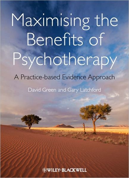 Cover for David Green · Maximising the Benefits of Psychotherapy: A Practice-based Evidence Approach (Hardcover Book) (2012)