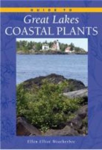 Guide to Great Lakes Coastal Plants - Ellen Elliott Weatherbee - Libros - The University of Michigan Press - 9780472030156 - 30 de agosto de 2006