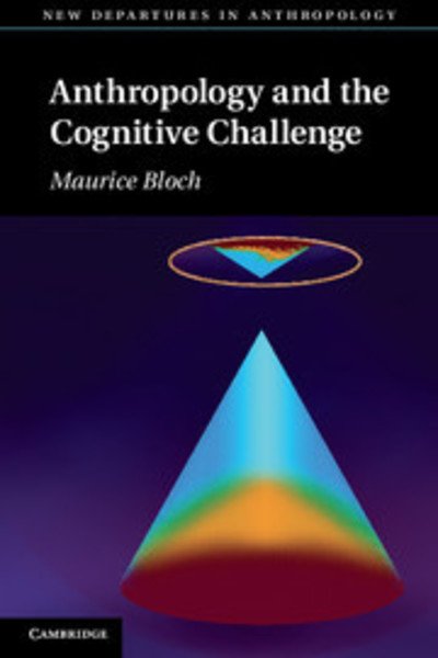 Cover for Bloch, Maurice (London School of Economics and Political Science) · Anthropology and the Cognitive Challenge - New Departures in Anthropology (Paperback Book) (2012)