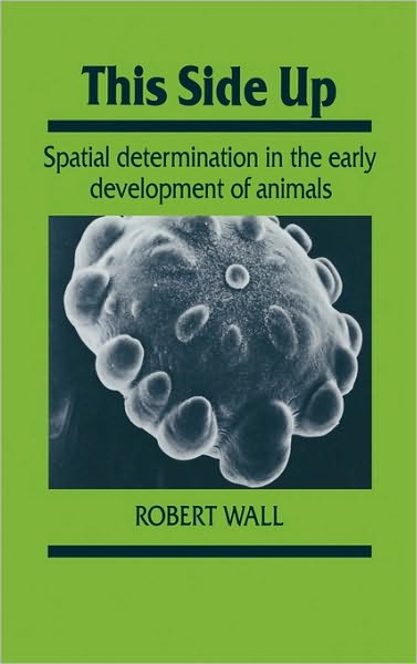 Cover for Robert Wall · This Side Up: Spatial Determination in the Early Development of Animals - Developmental and Cell Biology Series (Hardcover Book) (1990)
