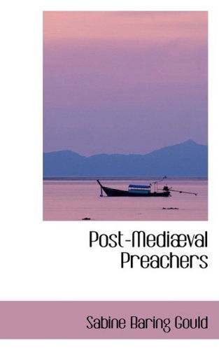 Post-mediaval Preachers - Sabine Baring Gould - Books - BiblioLife - 9780559205156 - October 9, 2008