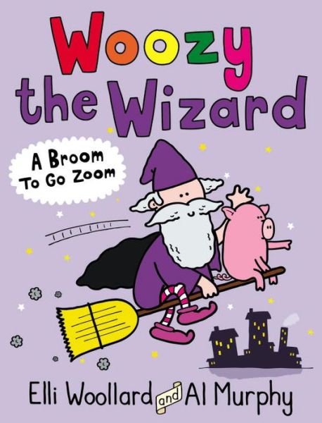 Cover for Elli Woollard · Woozy the Wizard: A Broom to Go Zoom - Woozy the Wizard (Paperback Book) [Main edition] (2015)