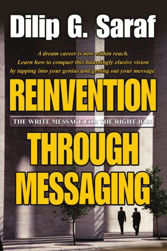 Reinvention Through Messaging: the Write Message for the Right Job! - Dilip Saraf - Libros - iUniverse, Inc. - 9780595324156 - 22 de octubre de 2004