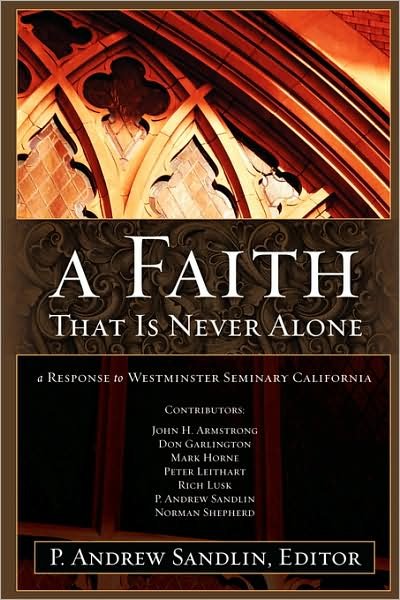 Cover for P Andrew Sandlin · A Faith That is Never Alone: a Response to Westminster Seminary in California (Paperback Book) (2008)