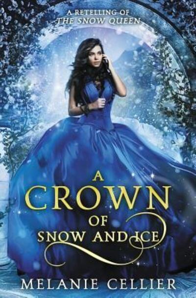 Cover for Melanie Cellier · A Crown of Snow and Ice: A Retelling of The Snow Queen - Beyond the Four Kingdoms (Paperback Book) (2019)