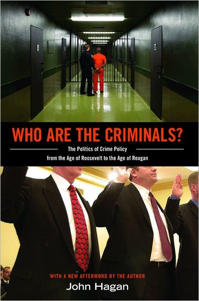 Who Are the Criminals?: The Politics of Crime Policy from the Age of Roosevelt to the Age of Reagan - John Hagan - Kirjat - Princeton University Press - 9780691156156 - sunnuntai 26. elokuuta 2012
