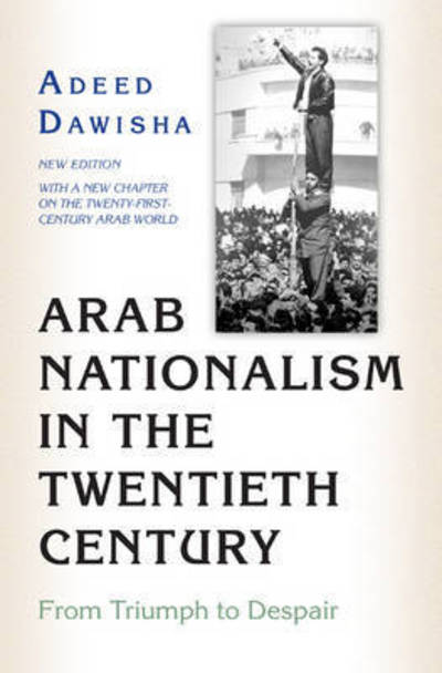 Cover for Adeed Dawisha · Arab Nationalism in the Twentieth Century: From Triumph to Despair - New Edition with a new chapter on the twenty-first-century Arab world (Paperback Book) [New Edition with a new chapter on the twenty-first edition] (2016)