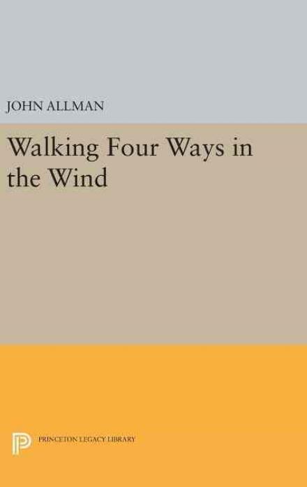 Cover for John Allman · Walking Four Ways in the Wind - Princeton Series of Contemporary Poets (Hardcover Book) (2016)