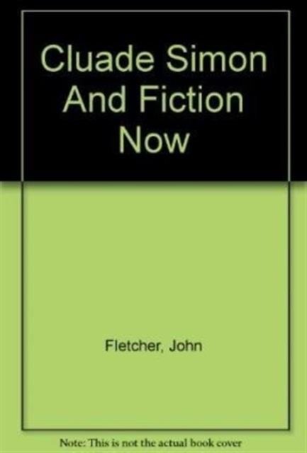 Claude Simon and Fiction Now - John Fletcher - Bücher - Marion Boyars Publishers Ltd - 9780714510156 - 1975