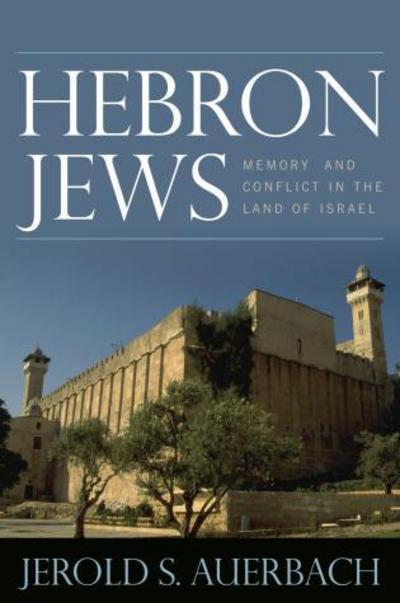 Cover for Jerold S. Auerbach · Hebron Jews: Memory and Conflict in the Land of Israel (Hardcover Book) (2009)