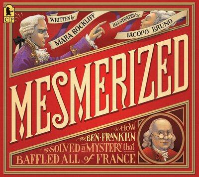 Cover for Mara Rockliff · Mesmerized How Ben Franklin Solved a Mystery that Baffled All of France (Paperback Book) (2017)