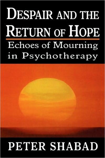 Despair and the Return of Hope: Echoes of Mourning in Psychotherapy - Peter C. Shabad - Książki - Jason Aronson Inc. Publishers - 9780765703156 - 1 września 2001