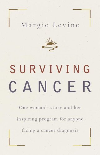 Surviving Cancer: One Woman's Story and Her Inspiring Program for Anyone Facing a Cancer Diagnosis - Margie Levine - Książki - Broadway Books (A Division of Bantam Dou - 9780767907156 - 14 sierpnia 2001