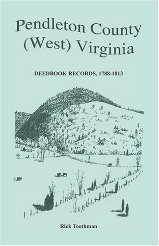 Cover for Rick Toothman · Pendleton County, (West) Virginia, Deedbook Records, 1788-1813 (Paperback Book) [First edition] (2009)