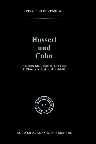 Cover for Reinald Klockenbusch · Husserl und Cohn: Widerspruch, Reflexion, und Telos in Phanomenologie und Dialektik - Phaenomenologica (Hardcover Book) [1989 edition] (1989)