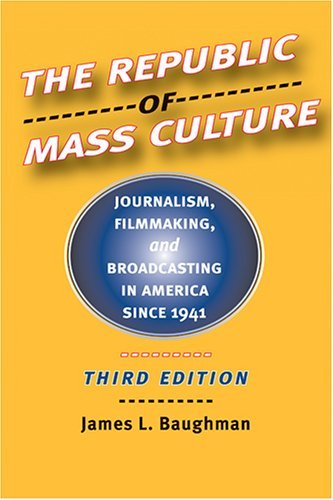 Cover for Baughman, James L. (University of Wisconsin, Madison) · The Republic of Mass Culture: Journalism, Filmmaking, and Broadcasting in America since 1941 - The American Moment (Hardcover Book) [Third edition] (2006)