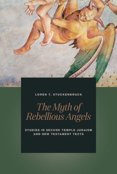 Cover for Loren T. Stuckenbruck · The Myth of Rebellious Angels : Studies in Second Temple Judaism and New Testament Texts (Taschenbuch) (2017)