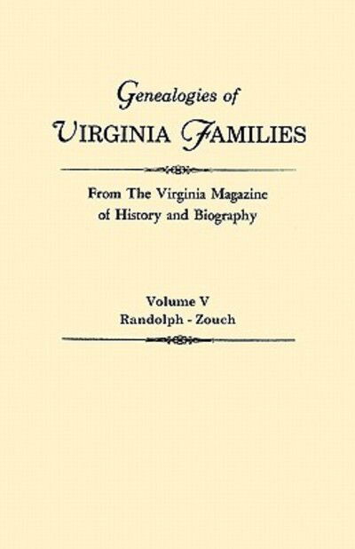 Genealogies of Virginia Families from the Virginia Magazine of History and Biography. in Five Volumes. Volume V: Randolph - Zouch - Virginia - Books - Clearfield - 9780806309156 - October 18, 2010