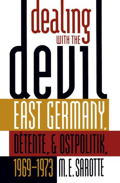 Cover for M. E. Sarotte · Dealing with the Devil: East Germany, Detente, and Ostpolitik, 1969-1973 - The New Cold War History (Pocketbok) [New edition] (2001)