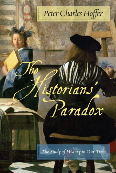 Cover for Peter Charles Hoffer · The Historians' Paradox: The Study of History in Our Time (Pocketbok) (2010)
