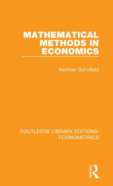 Cover for Norman Schofield · Mathematical Methods in Economics - Routledge Library Editions: Econometrics (Hardcover Book) (2018)