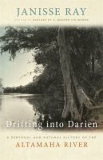 Cover for Janisse Ray · Drifting Down to Darien: A Personal and Natural History of the Altamaha River (Hardcover Book) (2011)