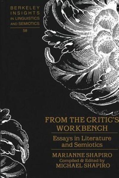 Cover for Marianne Shapiro · From the Critic's Workbench: Essays in Literature and Semiotics - Berkeley Insights in Linguistics and Semiotics (Hardcover Book) (2005)