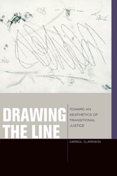 Cover for Carrol Clarkson · Drawing the Line: Toward an Aesthetics of Transitional Justice - Just Ideas (Hardcover Book) (2013)