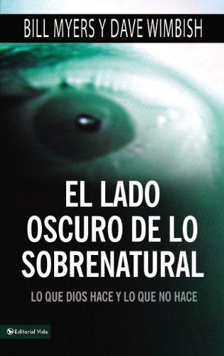 Cover for Bill Myers · El Lado Oscuro de Lo Sobrenatural: Lo Que Dios Hace y Lo Que No Hace (Paperback Book) [Spanish edition] (2010)
