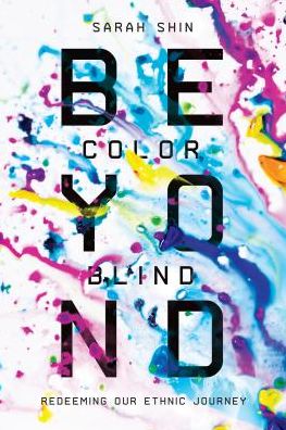 Beyond Colorblind – Redeeming Our Ethnic Journey - Sarah Shin - Books - InterVarsity Press - 9780830845156 - November 14, 2017
