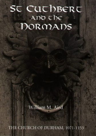 Cover for William M. Aird · St Cuthbert and the Normans: The Church of Durham, 1071-1153 - Studies in the History of Medieval Religion (Hardcover Book) [1st edition] (1998)