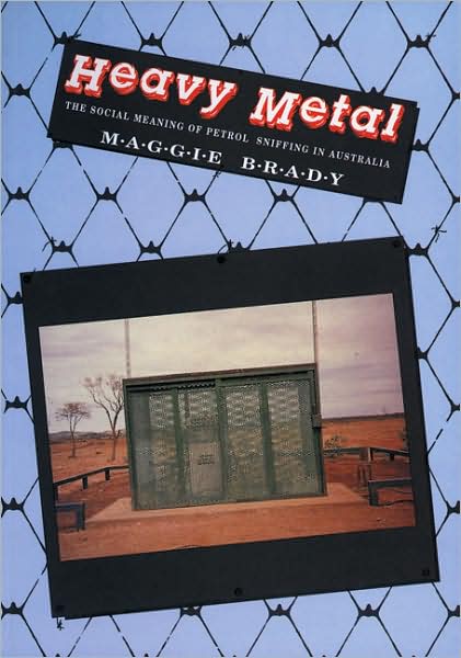 Cover for Maggie Brady · Heavy Metal: The Social Meaning of Petrol Sniffing in Australia (Paperback Book) (1992)