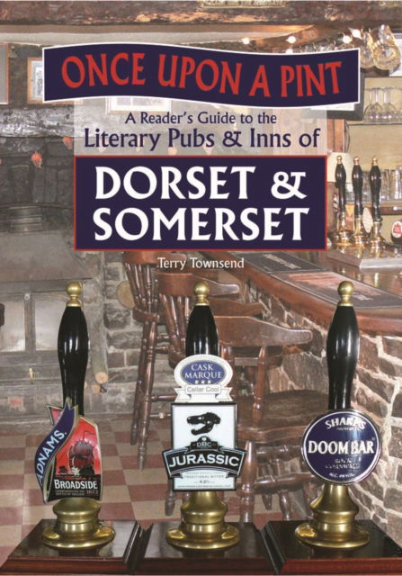 Cover for Terry Townsend · Once Upon A Pint: A Reader's Guide to the Literary Pubs &amp; Inns of Dorset &amp; Somerset (Hardcover Book) (2013)