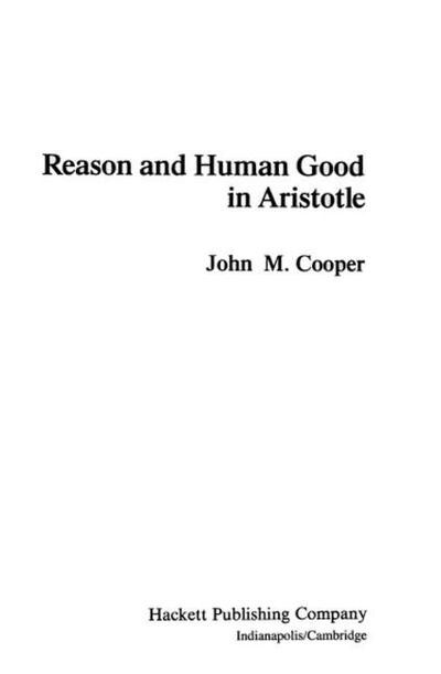 Reason and Human Good in Aristotle - John  M. Cooper - Livros - Hackett Publishing Co, Inc - 9780872201156 - 15 de outubro de 1986