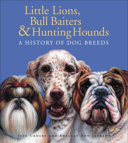 Cover for Jeff Crosby · Little Lions, Bull Baiters &amp; Hunting Hounds: A History of Dog Breeds (Hardcover Book) [First edition] (2008)