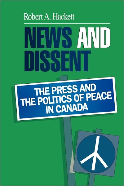 Cover for Robert A. Hackett · News and Dissent: The Press and the Politics of Peace in Canada (Paperback Book) (1991)