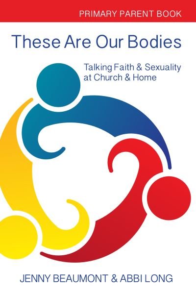 Cover for Jenny Beaumont · These Are Our Bodies:Primary Parent Book: Talking Faith &amp; Sexuality at Church &amp; Home - These Are Our Bodies (Paperback Book) (2017)