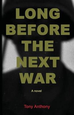 Cover for Tony Anthony · Long Before the Next War (Paperback Book) (2016)