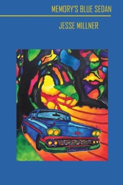 Memory's Blue Sedan - Jesse Millner - Books - Hysterical Books - 9780940821156 - March 30, 2020