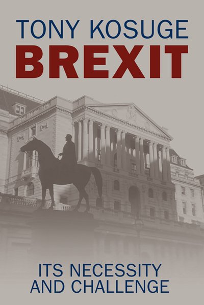 Tony Kosuge · Brexit: Its Necessity and Challenge (Paperback Book) (2019)