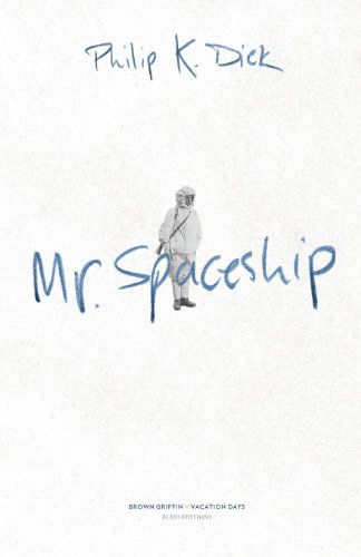 Mr. Spaceship (Echo Editions) (Volume 1) - Philip K Dick - Livres - Brown Griffin LLC - 9780983008156 - 1 décembre 2013