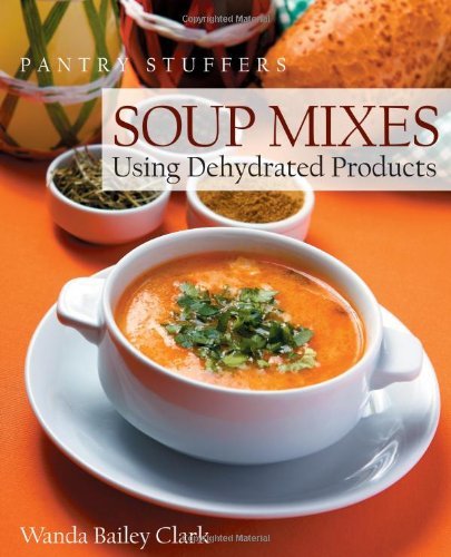 Cover for Wanda Bailey Clark · Pantry Stuffers Soup Mixes: Using Dehydrated Products (Paperback Book) (2012)