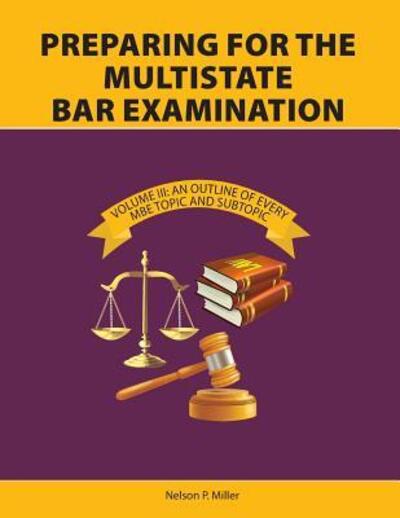 Cover for Nelson P Miller · Preparing for the Multistate Bar Examination, Volume III (Taschenbuch) (2017)