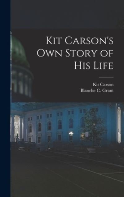 Cover for Kit 1809-1868 Carson · Kit Carson's Own Story of His Life (Innbunden bok) (2021)